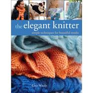 The Elegant Knitter Simple Techniques for Beautiful Results