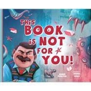 This Book Is Not for You A Picture Book Without Any Ninjas, Zombies, or Aliens