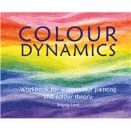 Colour Dynamics Workbook Step by Step Guide to Water Colour Painting and Colour Theory