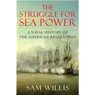The Struggle for Sea Power A Naval History of the American Revolution