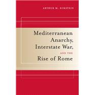 Mediterranean Anarchy, Interstate War, and the Rise of Rome