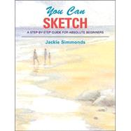 You Can Sketch : A Step-by-Step Guide for Absolute Beginners