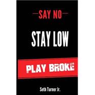 Say No Stay Low Play Broke