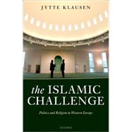 The Islamic Challenge Politics and Religion in Western Europe