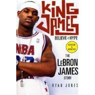 King James Believe the Hype---The LeBron James Story