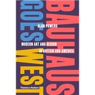 Bauhaus Goes West Modern Art and Design in Britain and America
