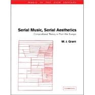 Serial Music, Serial Aesthetics: Compositional Theory in Post-War Europe