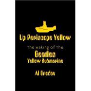 Up Periscope Yellow The Making of the Beatles' Yellow Submarine