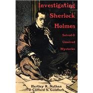 Investigating Sherlock Holmes Solved and Unsolved Mysteries
