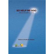 So Help Me God: Glimpses and Glimmers of Life