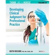 Think Like A Nurse: Developing clinical judgment for professional Practice, Vol III
