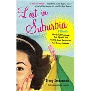 Lost in Suburbia : A Momoir of How I Got Pregnant, Lost Myself, and Got My Cool Back in the New Jersey Suburbs