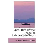 John Wilson's Prose Style : An Undergraduate Thesis
