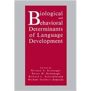 Biological and Behavioral Determinants of Language Development