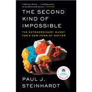 The Second Kind of Impossible The Extraordinary Quest for a New Form of Matter