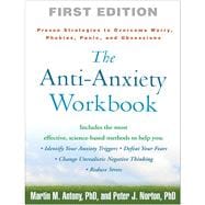 The Anti-Anxiety Workbook Proven Strategies to Overcome Worry, Phobias, Panic, and Obsessions
