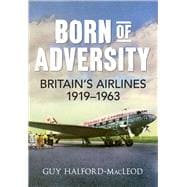 Born of Adversity Britains Airlines 1919-1963