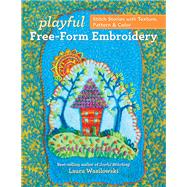 Playful Free-Form Embroidery Stitch Stories with Texture, Pattern & Color