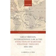 Great Britain, International Law, and the Evolution of Maritime Strategic Thought, 1856DS1914