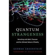 Quantum Strangeness Wrestling with Bell's Theorem and the Ultimate Nature of Reality