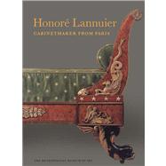 Honore Lannuier, Cabinetmaker from Paris The Life and Work of a French Ebeniste in Federal New York