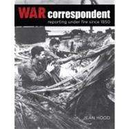 War Correspondent Reporting Under Fire Since 1850