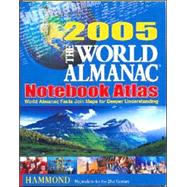 The World Almanac 2005 Notebook Atlas: World Almanac Facts Join Maps for Deeper Understanding