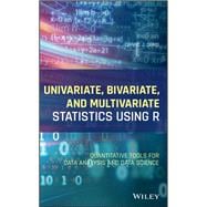 Univariate, Bivariate, and Multivariate Statistics Using R Quantitative Tools for Data Analysis and Data Science