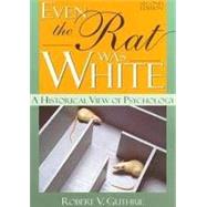 Even The Rat Was White: A Historical View of Psychology