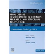 Renal Disease and coronary, peripheral and structural interventions, An Issue of Interventional Cardiology Clinics, E-Book