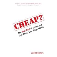 Cheap? : The Real Cost of Living in a Low Price, Low Wage World