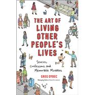 The Art of Living Other People's Lives Stories, Confessions, and Memorable Mistakes