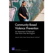 Community-Based Violence Prevention : An Assessment of Pittsburgh's One Vision One Life Program