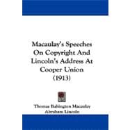 Macaulay's Speeches on Copyright and Lincoln's Address at Cooper Union