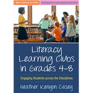 Literacy Learning Clubs in Grades 4-8 Engaging Students across the Disciplines