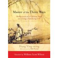 Master of the Three Ways Reflections of a Chinese Sage on Living a Satisfying Life
