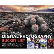 David Busch's Digital Photography Bucket List 100 Great Digital Photos You Must Take Before You Die