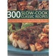 300 Slow-Cook Classic Recipes A collection of delicious minimum-effort meals, including soups, stews, roasts, hotpots, casseroles, curries and tagines, shown in 300 photographs