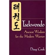 Taekwondo Ancient Wisdom for the Modern Warrior