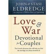 Love and War Devotional for Couples The Eight-Week Adventure That Will Help You Find the Marriage You Always Dreamed Of