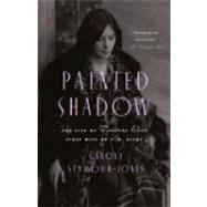 Painted Shadow The Life of Vivienne Eliot, First Wife of T. S. Eliot
