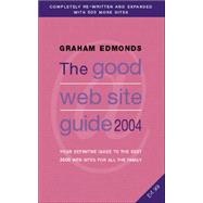 The Good Web Site Guide 2004; The Definitive Guide to the Best 4000 Web Sites for All the Family