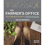 The Farmer’s Office, Second Edition Tools, Templates, and Skills for Starting, Managing, and Growing a Successful Farm Business
