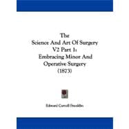 Science and Art of Surgery V2 Part : Embracing Minor and Operative Surgery (1873)