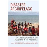 Disaster Archipelago Locating Vulnerability and Resilience in the Philippines