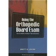 Acing the Orthopedic Board Exam The Ultimate Crunch Time Resource