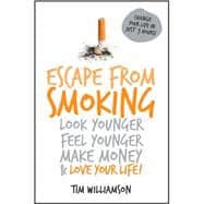 Escape from Smoking Look Younger, Feel Younger, Make Money and Love Your Life!