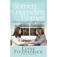 Women Counseling Women : Biblical Answers to Life's Difficult Problems