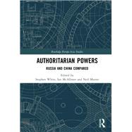 Authoritarian Powers: Russia and China Compared