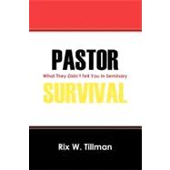 Pastor Survival : What They Didn't Tell You in Seminary